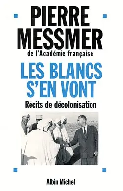 Les Blancs s'en vont : récits de décolonisation