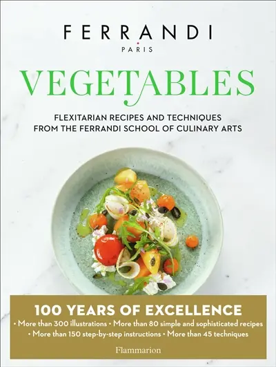 Vegetables : flexitarian recipes and techniques from the Ferrandi school of culinary arts