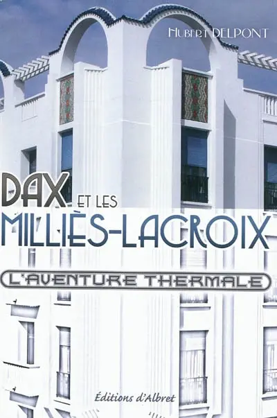 L'aventure thermale. Dax et les Milliès-Lacroix
