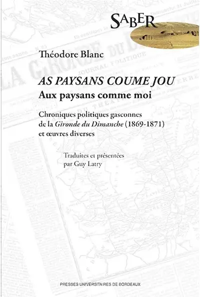 As paysans coume jou. Aux paysans comme moi : chroniques politiques gasconnes de la Gironde du dimanche (1869-1871) et oeuvres diverses