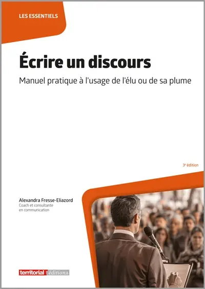 Ecrire un discours : manuel pratique à l'usage de l'élu ou de sa plume