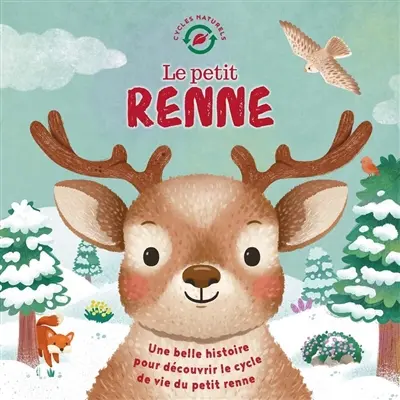 Le petit renne : une belle histoire pour découvrir le cycle de vie du petit renne