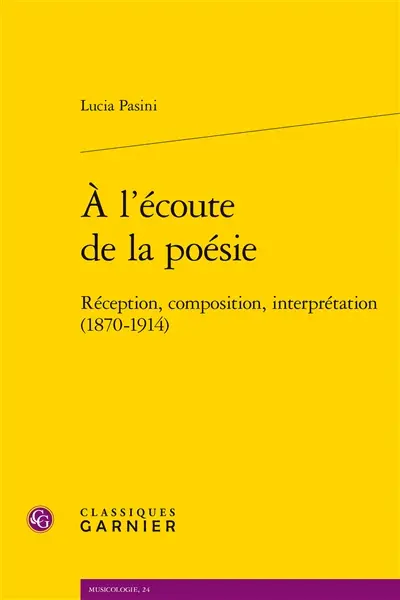 A l'écoute de la poésie : réception, composition, interprétation (1870-1914)