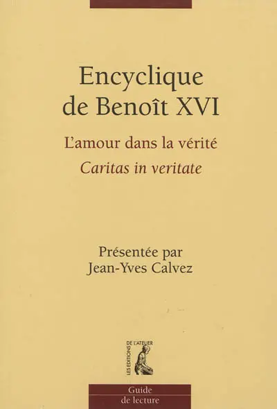 L'amour dans la vérité, Caritas in veritate : encyclique de Benoît XVI : guide de lecture