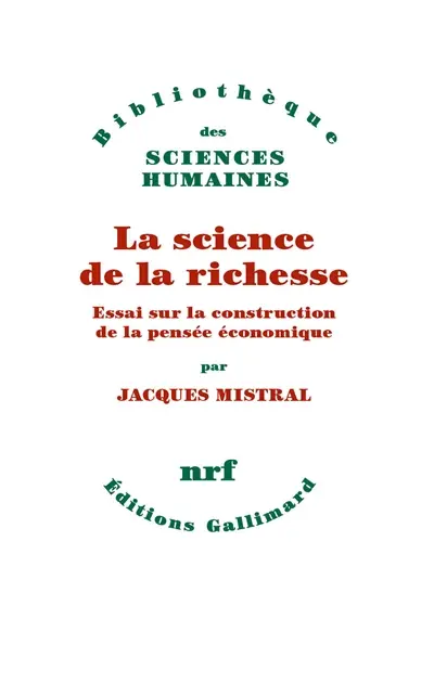 La science de la richesse : essai sur la construction de la pensée économique