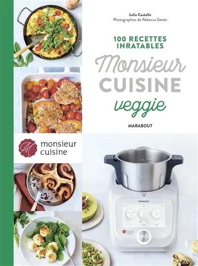 Monsieur cuisine veggie : 100 recettes inratables