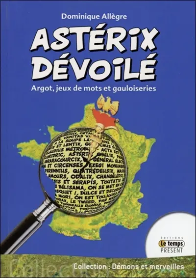 Astérix dévoilé : argots, jeux de mots et gauloiseries