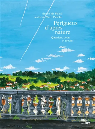 Périgueux d'après nature : quartiers, coins et recoins