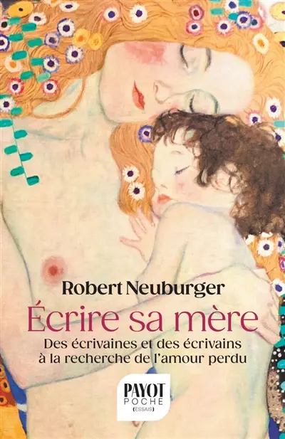 Ecrire sa mère : des écrivaines et des écrivains à la recherche de l'amour perdu