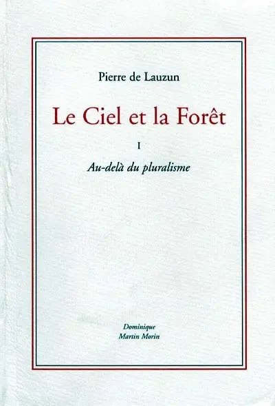 Le ciel et la forêt. Vol. 1. Au-delà du pluralisme