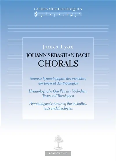 Johann Sebastian Bach, chorals : sources hymnologiques des mélodies, des textes et des théologies. Hymnologische Quellen der Melodien, Texte und Theologien. Hymnological sources of the melodies, texts ans theologies
