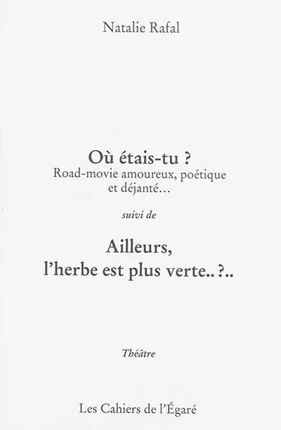 Où étais-tu ? : road-movie amoureux, poétique et déjanté.... Ailleurs, l'herbe est plus verte ?