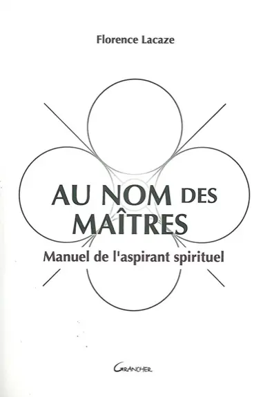 Au nom des maîtres : manuel de l'aspirant spirituel