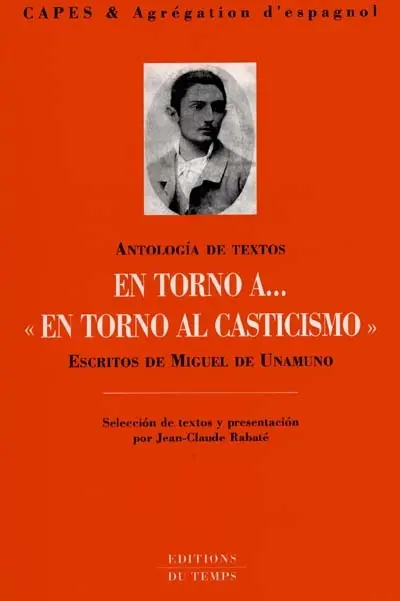 En torno a... En torno al casticismo : escritos de Miguel de Unamuno, antologia de textos