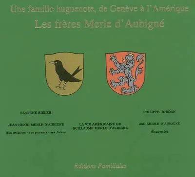 Une famille huguenote, de Genève à l'Amérique : les frères Merle d'Aubigné