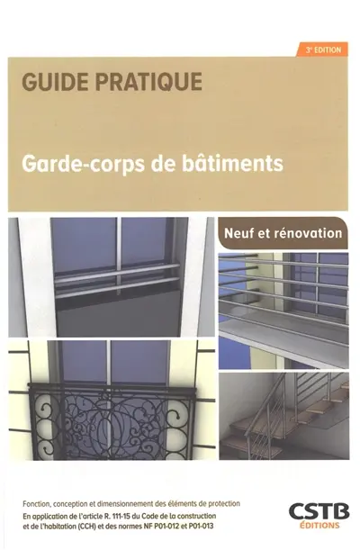 Garde-corps de bâtiments, neuf et rénovation : fonction, conception et dimensionnement des éléments de protection : en application de l'article R. 111-15 du Code de la construction et de l'habitation (CCH) et des normes NF P01-012 et P01-013