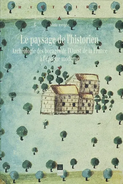 Le paysage de l'historien : archéologie du bocage de l'ouest de la France à l'époque moderne