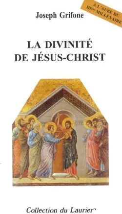 La divinité de Jésus-Christ : à l'aube du IIIe millénaire