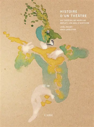 Histoire d'un théâtre : du théâtre de Vevey au Reflet, 150 ans d'histoire