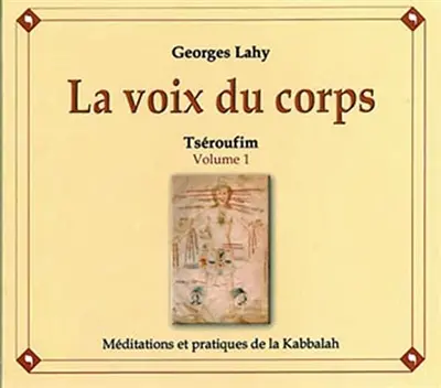 La voix du corps : Tséroufim. Vol. 1. Méditations kabbalistiques