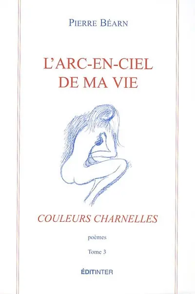 L'arc-en-ciel de ma vie. Vol. 3. Couleurs charnelles