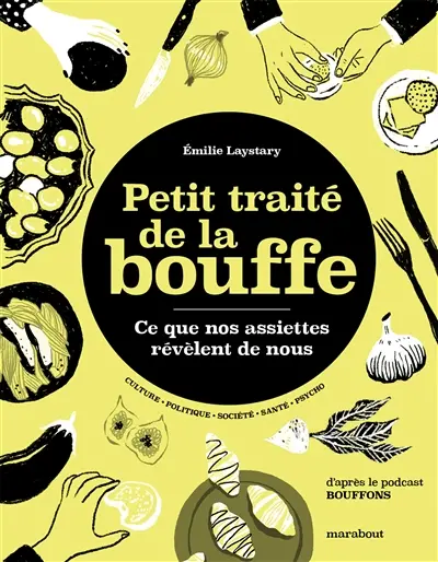 Petit traité de la bouffe : ce que nos assiettes révèlent de nous : culture, politique, société, santé, psycho