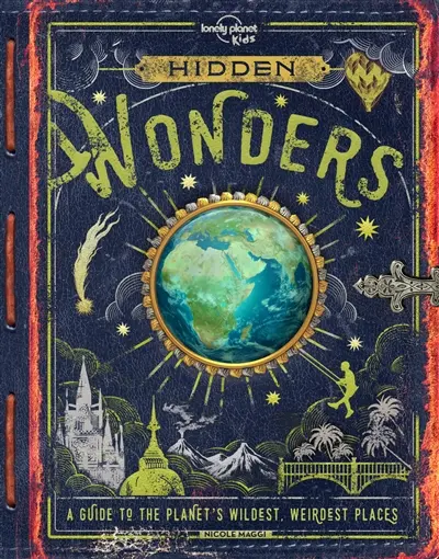 Hidden wonderland : a guide to the planet's wildest, weirdest places