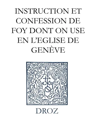 Ioannis Calvini opera omnia. Series III, Scripta ecclesiastica. Vol. 2. Instruction et confession de foy dont on use en l'Eglise de Genève. Catechismus seu Christianae religionis institutio Ecclesiae Genevensis. Confessio Genevensium praedicatorum de Trinitate