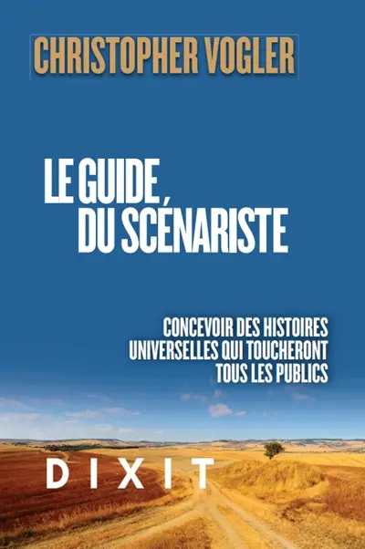 Le guide du scénariste : la force d'inspiration de la mythologie pour concevoir des histoires qui toucheront tous les publics