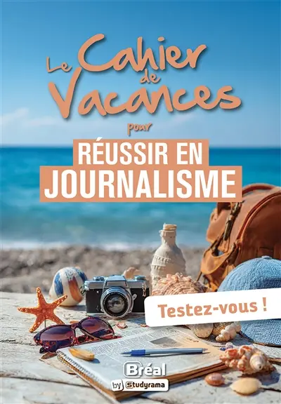 Le cahier de vacances pour réussir en journalisme : testez-vous !