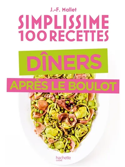 Simplissime 100 recettes : dîners après le boulot