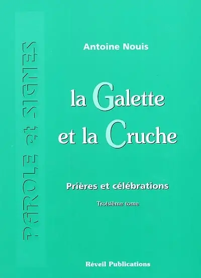 La galette et la cruche : prières et célébrations. Vol. 3