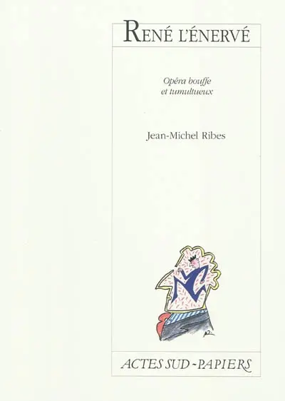 René l'énervé : opéra bouffe et tumultueux
