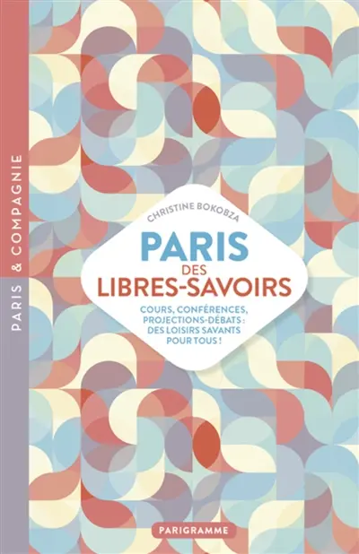 Paris des libres-savoirs : cours, conférences, projections-débats : des loisirs savants pour tous !