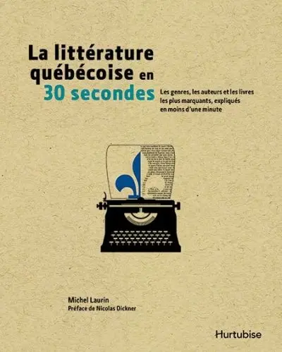 La littérature québecoise en 30 secondes : les genres, les auteurs et les livres les plus marquants, expliqués en moins d'une minute