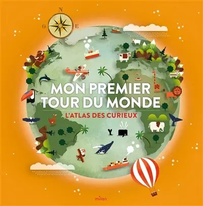 Mon premier tour du monde : l'atlas des curieux !
