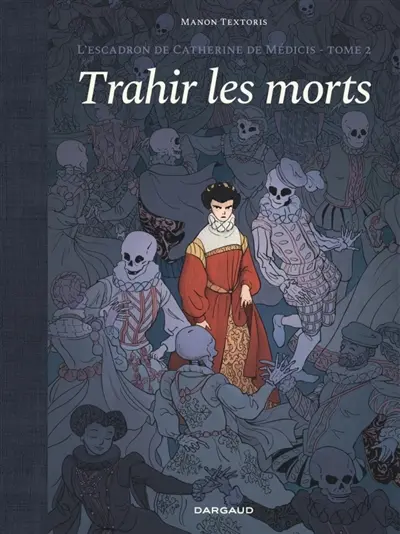 L'escadron de Catherine de Médicis. Vol. 2. Trahir les morts