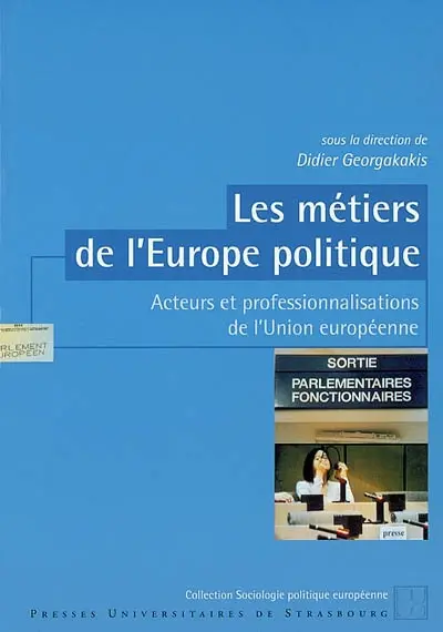 Les métiers de l'Europe politique : acteurs et professionnalisations de l'Union européenne