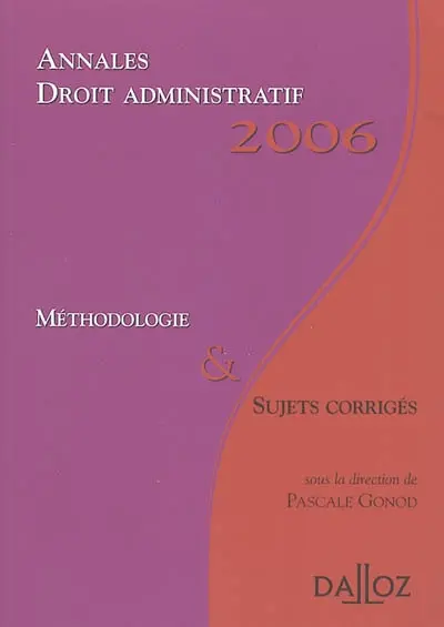Droit administratif : annales 2006, méthodologie & sujets corrigés