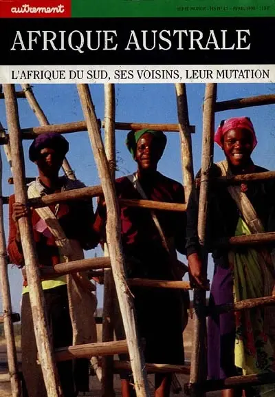 Autrement, hors série n° 45. Afrique australe : l'Afrique du Sud, ses voisins, leur mutation