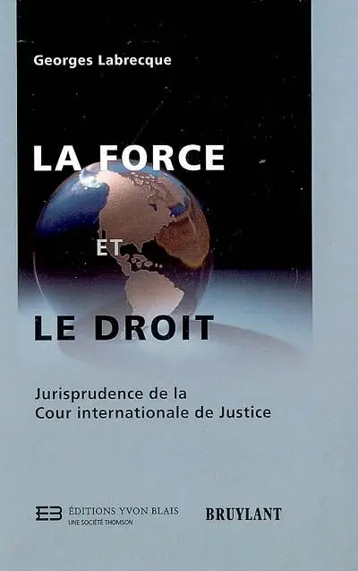 La force et le droit : jurisprudence de la Cour internationale de justice