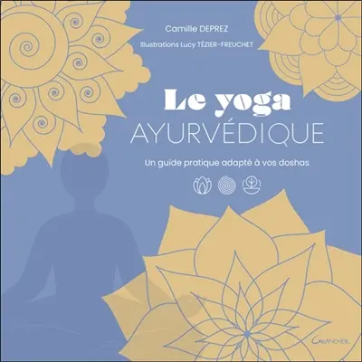 Le yoga ayurvédique : un guide pratique adapté à vos doshas