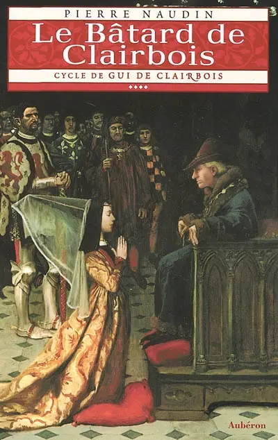 Cycle de Gui de Clairbois. Vol. 4. Le bâtard de Clairbois