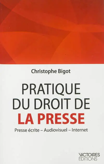 Pratique du droit de la presse : presse écrite, audiovisuel, Internet
