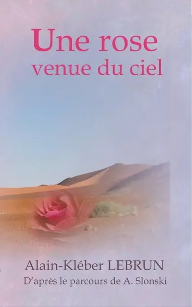 Une rose venue du ciel : d'après le parcours de A. Slonski