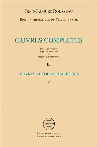 Oeuvres complètes. Vol. 3. Rousseau juge de Jean-Jacques. Rêveries