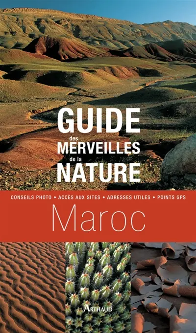 Guide des merveilles de la nature, Maroc : conseils photo, accès aux sites, adresses utiles, point GPS