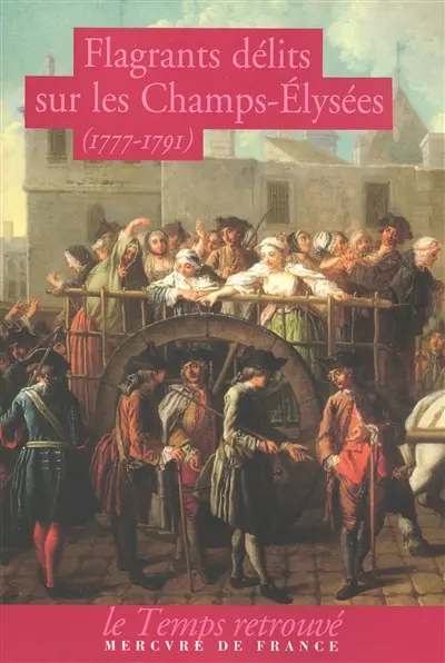 Flagrants délits sur les Champs-Elysées : les dossiers de police du gardien Federici (1777-1791)