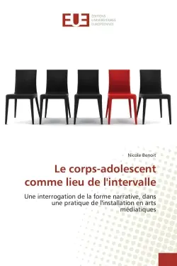 Le corps-adolescent comme lieu de l'intervalle : Une interrogation de la forme narrative, dans une pratique de l'installation en arts médiatiques