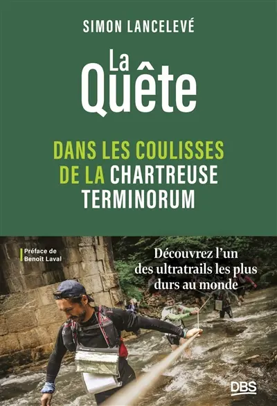 La quête : dans les coulisses de la Chartreuse Terminorum : découvrez l'un des ultratrails les plus durs au monde